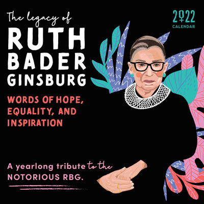 2022 the Legacy of Ruth Bader Ginsburg Wall Calendar: Her Words of Hope, Equality and Inspiration--A Yearlong Tribute to the Notorious Rbg - Sourcebooks