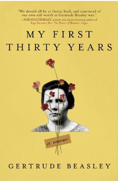 My First Thirty Years: A Memoir - Gertrude Beasley