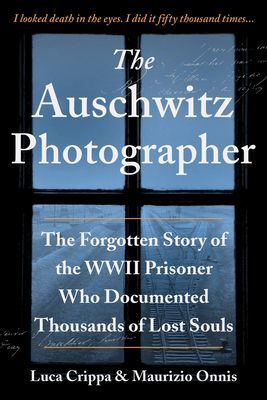 The Auschwitz Photographer: The Forgotten Story of the WWII Prisoner Who Documented Thousands of Lost Souls - Luca Crippa
