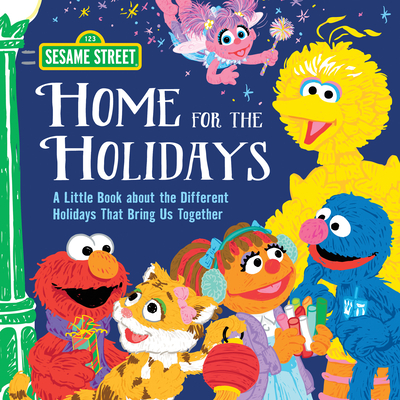 Home for the Holidays: A Little Book about the Different Holidays That Bring Us Together - Sesame Workshop