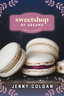 Sweetshop of Dreams: A Novel in Recipes - Jenny Colgan