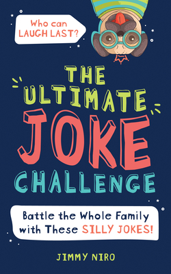 The Ultimate Joke Challenge: Battle the Whole Family During Game Night with These Silly Jokes for Kids! - Jimmy Niro