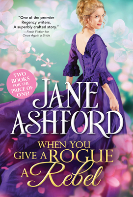 When You Give a Rogue a Rebel - Jane Ashford