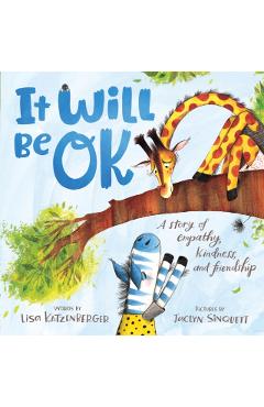 It Will Be Ok: A Story of Empathy, Kindness, and Friendship - Lisa Katzenberger