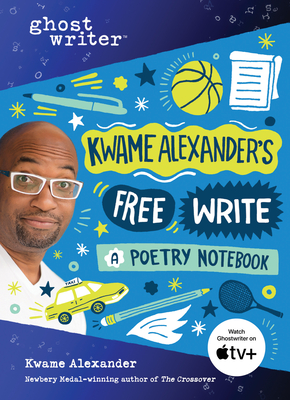 Kwame Alexander's Free Write: A Poetry Notebook - Kwame Alexander