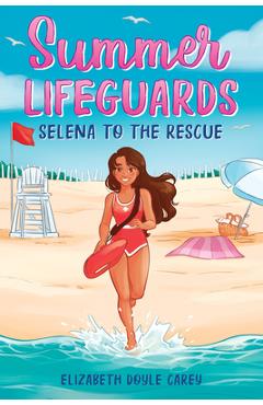 Coperta cărții 'Summer Lifeguards: Selena to the Rescue - Elizabeth Doyle Carey'