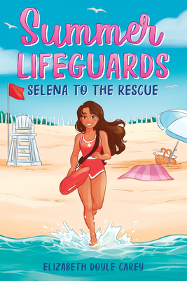 Summer Lifeguards: Selena to the Rescue - Elizabeth Doyle Carey