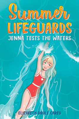 Summer Lifeguards: Jenna Tests the Waters - Elizabeth Doyle Carey