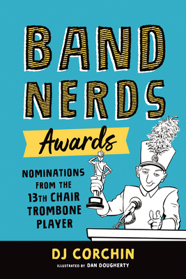 Band Nerds Awards: Nominations from the 13th Chair Trombone Player - Dj Corchin