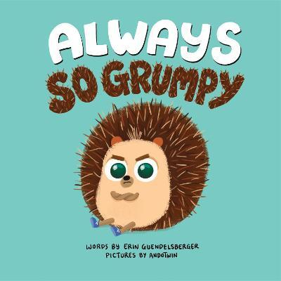 Always So Grumpy - Erin Guendelsberger