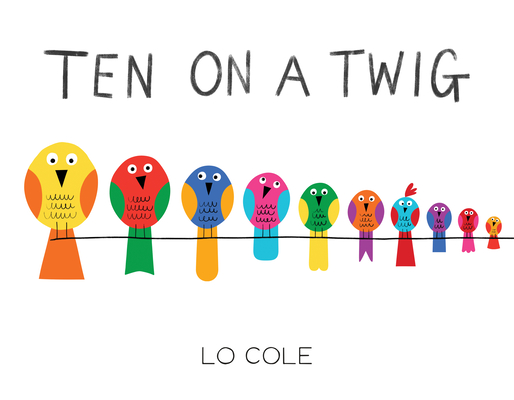 Ten on a Twig: An Interactive Counting and Bedtime Book for Toddlers - Lo Cole
