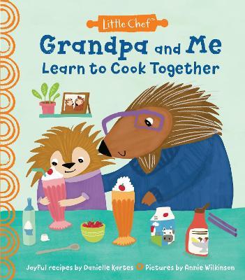 Grandpa and Me Learn to Cook Together - Danielle Kartes