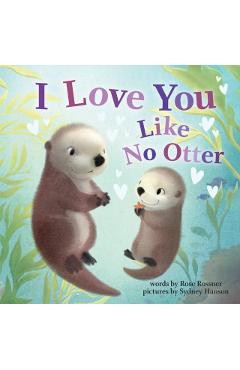 I Love You Like No Otter - Rose Rossner