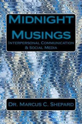 Midnight Musings: Interpersonal Communication & Social Media - Marcus C. Shepard