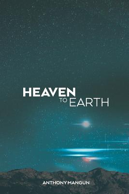 Heaven to Earth - Anthony Mangun
