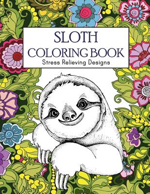 Sloth Coloring Book: Stress Relieving Designs: Sloth Coloring Book For Adults (Animal coloring Book) - Russ Focus