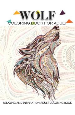 Coperta cărții 'Wolf Coloring Book for Adult: Adult Coloring Book 41 Amazing Wolf Designs for Wolf Lovers Relaxing and Inspiration'