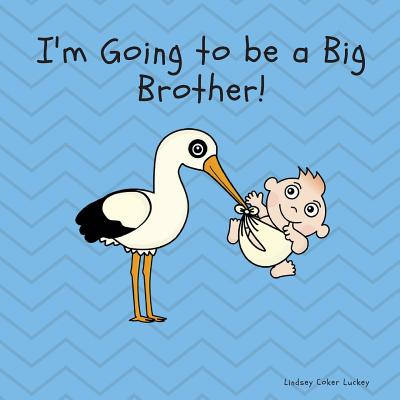 I'm Going to Be a Big Brother - Lindsey Coker Luckey