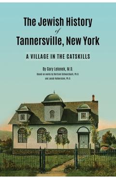 Coperta cărții 'The Jewish History of Tannersville, New York: A Village in the Catskills - Gary J. Lelonek'