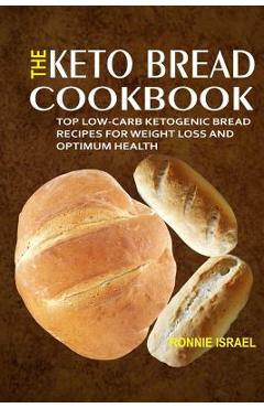Coperta cărții 'The Keto Bread Cookbook: Top Low-Carb Ketogenic Bread Recipes For Weight Loss And Optimum Health - Ronnie Israel'