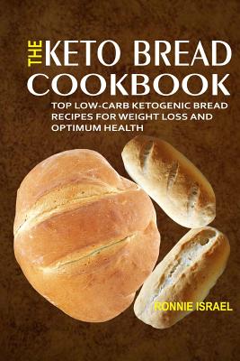 Coperta cărții 'The Keto Bread Cookbook: Top Low-Carb Ketogenic Bread Recipes For Weight Loss And Optimum Health - Ronnie Israel'