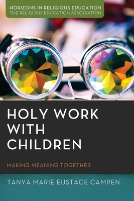 Holy Work with Children - Tanya Marie Eustace Campen