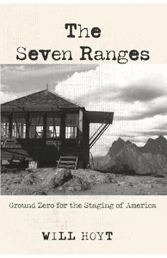 Coperta cărții 'The Seven Ranges: Ground Zero for the Staging of America - Will Hoyt'
