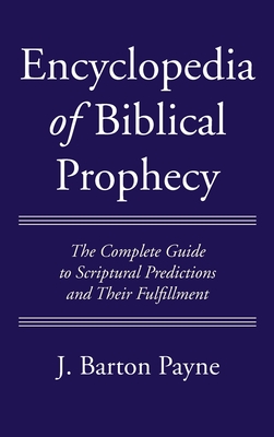 Encyclopedia of Biblical Prophecy - J. Barton Payne