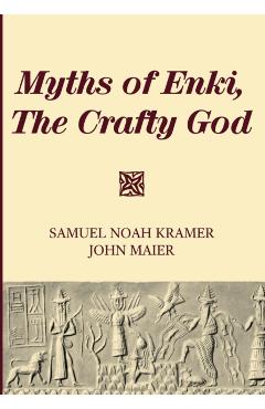 Myths of Enki, The Crafty God - Samuel Noah Kramer