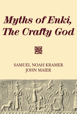 Myths of Enki, The Crafty God - Samuel Noah Kramer