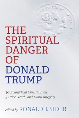 The Spiritual Danger of Donald Trump - Ronald J. Sider