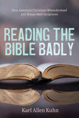 Reading the Bible Badly - Karl Allen Kuhn