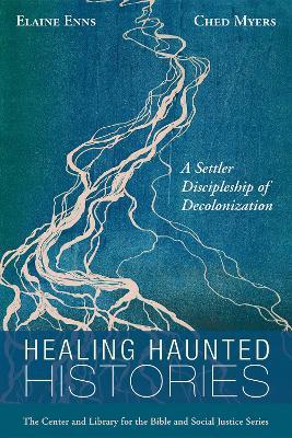 Healing Haunted Histories: A Settler Discipleship of Decolonization - Elaine Enns
