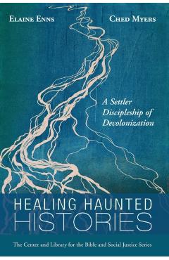 Healing Haunted Histories: A Settler Discipleship of Decolonization - Elaine Enns