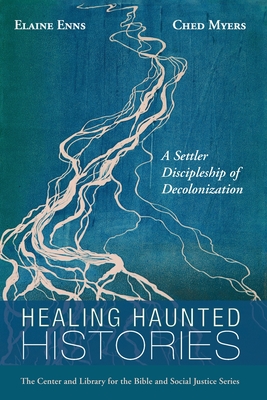 Healing Haunted Histories: A Settler Discipleship of Decolonization - Elaine Enns