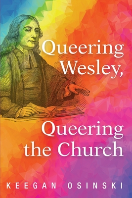 Queering Wesley, Queering the Church - Keegan Osinski