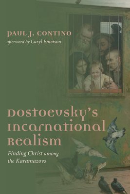 Dostoevsky's Incarnational Realism - Paul J. Contino
