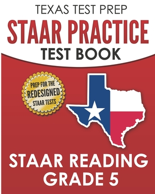 TEXAS TEST PREP STAAR Practice Test Book STAAR Reading Grade 5: Complete Preparation for the STAAR Reading Assessments - T. Hawas
