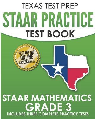 TEXAS TEST PREP STAAR Practice Test Book STAAR Mathematics Grade 3: Includes 3 Complete STAAR Math Practice Tests - T. Hawas