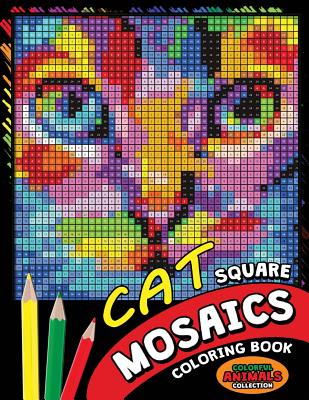 Cat Square Mosaics Coloring Book: Colorful Animals Coloring Pages Color by Number Puzzle - Kodomo Publishing
