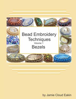 Bead Embroidery Techniques - Volume 1 Bezels - Jamie Cloud Eakin