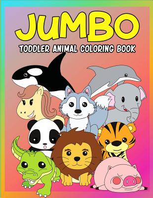 Jumbo Toddler Animal Coloring Book: My First Big Book of Coloring, Early Learning and Preschool Prep for Kids And Toddlers Children Activity Books for - Meredith Becker