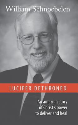 Lucifer Dethroned - William J. Schnoebelen