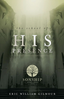 The School of His Presence - Eric Gilmour