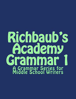 Richbaub's Academy Grammar 1: A Grammar Series for Middle School Writers - Richard M. Gieson