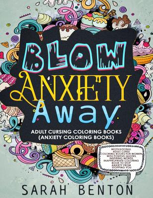 Adult Cursing Coloring Books - Blow Anxiety Away (Anxiety Coloring Books): Motivational Adult Curse Coloring Books for Women with Positive Quotes, Ins - Sarah Benton