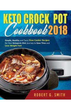 Coperta cărții 'Keto Crock-Pot Cookbook 2018: Simple, Healthy and Tasty Slow Cooker Recipes for Your Ketogenic Diet Journey to Save'