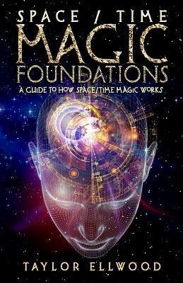 Space/Time Magic Foundations: A Guide to How Space/Time Magic Works - Taylor Ellwood