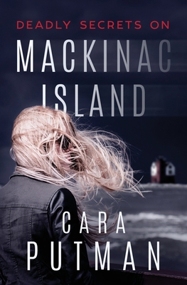 Deadly Secrets on Mackinac Island: A Romantic Suspense Novel - Cara C. Putman