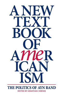 A New Textbook of Americanism: The Politics of Ayn Rand - Jonathan Hoenig
